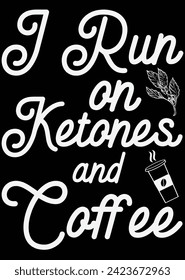 
I Run On Ketones And Coffee eps cut file for cutting machine
