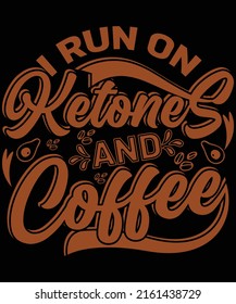 I run on ketones and coffee t-shirt design