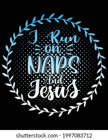 I run on naps t-shirt design | Christian artwork with custom lettering T-Shirt Design and a Christian T-Shirt. Bible Verse. Hand Lettered Quote. Modern Calligraphy.