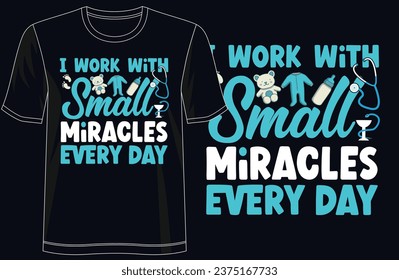I Run on Small Miracles Every Day - Celebrating Healthcare Heroes - Trendy T-Shirt Design, for Apparel, Groovy T-Shirt, typography, nurses, heroes