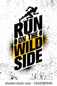 Run On The Wild Side. Inspiring Workout And Fitness Gym Motivation Quote Illustration Sign. Creative Strong Sport Vector Rough Typography Grunge Wallpaper Poster Concept
