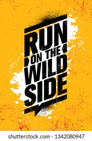 Run On The Wild Side. Inspiring Workout and Fitness Gym Motivation Quote Illustration Sign. Creative Strong Sport Vector Rough Typography Grunge Wallpaper Poster Concept
