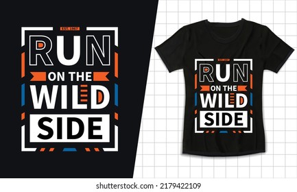 run on the wild side modern typography geometric lettering inspirational quotes black t shirt design