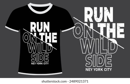 RUN ON THE WILD SIDE TYPOGRAPHY T SHIRT DESIGN