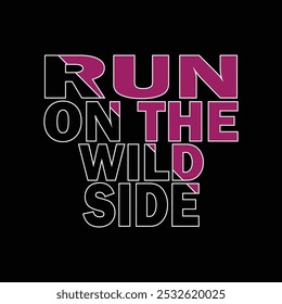 Run On The Wild Side typography t shirt design.