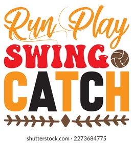 Run Play Swing Catch T-Shirt Design Vector File