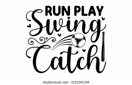 Run Play Swing Catch - vintage typography baseball t-shirt design illustration. Good for textile print, posters, greeting cards,