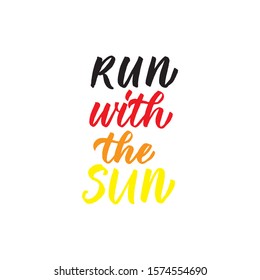 Run with the sun. Hand drawn inspirational and motivational quote about sport. Vector isolated typography design element for cards, posters and print. 