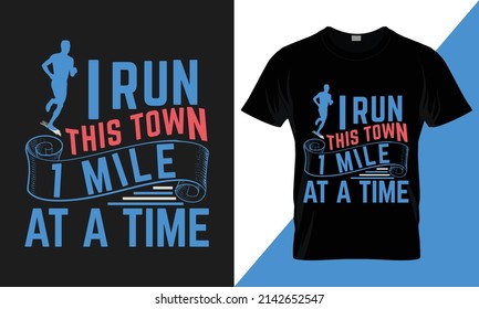 i run this town 1 mile at a time. best-selling typography vector t-shirt design fully editable and printable. 