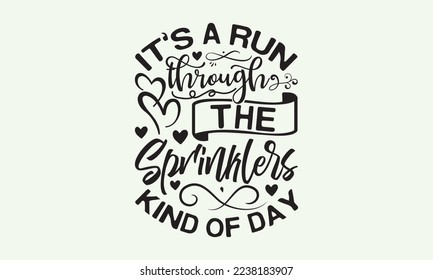 It’s a run through the sprinklers kind of day - President's day T-shirt Design, File Sports SVG Design, Sports typography t-shirt design, For stickers, Templet, mugs, etc. for Cutting, cards, and flye svg