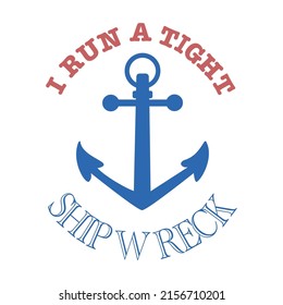 I run a tight ship wreck word and anchor graphic for Father's Day vector and illustration. 