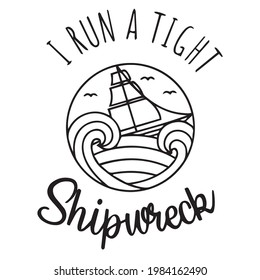 i run a tight shipwreck logo inspirational positive quotes, motivational, typography, lettering design