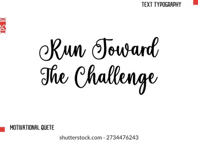 Run Toward The Challenge   Bold Motivational Quote Typography Text Lettering Design for Perseverance