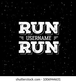 Run, username, run. Typography, t-shirt graphics, poster print banner flyer postcard Grunge style Vector illustration
