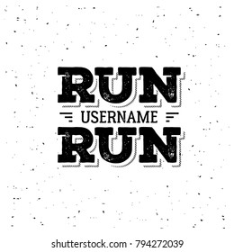 Run, username, run. Typography, t-shirt graphics, poster print banner flyer postcard Grunge style Vector illustration