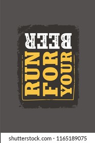 Run for your beer funny slogan t-shirt print template. Pub or cafe bar wall decor with creative lettering. 