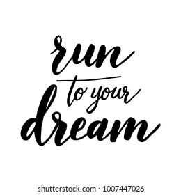 Run to your dream. Hand drawn motivation lettering