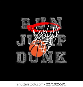 RUN,JUMP,DUNK, basketball championship. tees design vector illustration.