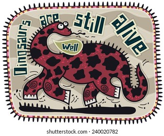 Running a big dark red with dark spots dinosaur looks back and says, Well. Dinosaurs are still alive