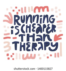 Running is cheaper than therapy vector lettering . Healthy lifestyle slogan flat color illustration.with abstract sketches. Inspiring scandinavian style vector quote. T shirt typography design