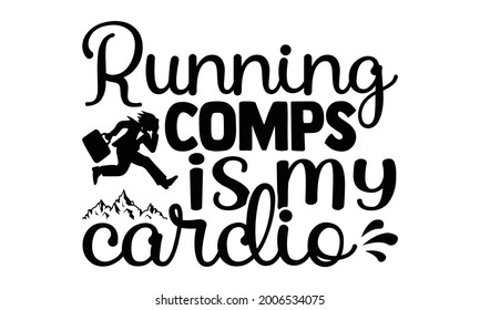 Running comps is my cardio- Running t shirts design is perfect for projects, to be printed on t-shirts and any projects that need handwriting taste. Vector eps