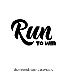 Running hand drawn lettering, quote: Run to win For motivation poster, banner, logo, icon. For sport club, triathlon team, outdoor event. Modern graffiti style. Runners motivation, greeting of winners