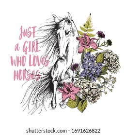 Running Horse and Lily, Hydrangea, Hyacinth, cornflowers flowers and leaves. Just a girl who loves horses - lettering quote. T-shirt composition, hand drawn style print. Vector illustration.