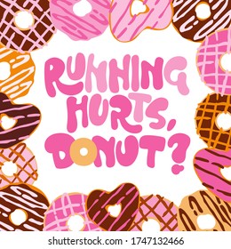 Running hurts, donut - funny pun lettering phrase. Donuts and sweets themed design.
