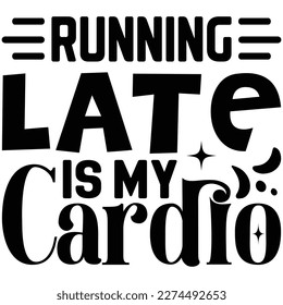 Running Late Is My Cardio