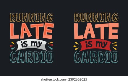Running Late Is My Cardio graphic vector illustration  gym t-shirt design. typography motivation strong quote. physical exercise concept grunge style motivational vintage t shirt. black and white 