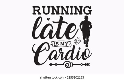 Running late is my cardio - for the holiday of Mother Day. Ink illustration. Modern brush calligraphy They are isolated on white background. Symbols of love on white background.