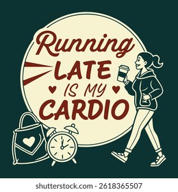 Running Late Is My Cardio" - A Humorous Take on Fitness and Punctuality