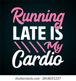 Running late is my cardio, pink and white t-shirt