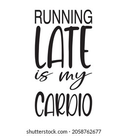running late is my cardio quote letter
