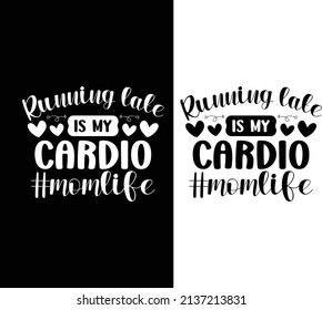 Running late is my cardio typography t-shirt design for mother's day
