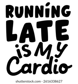 Running late is My Cardio typography t shirt design 
