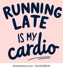 Running late is My Cardio typography t shirt design 