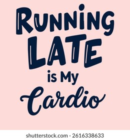 Running late is My Cardio typography t shirt design 