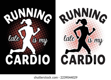 Running late is my cardio woman Gym Workout Fitness Tshirt T-Shirt design vector