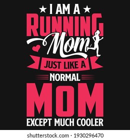 I am a running mom just like a normal mom except much cooler - mom t shirt design 