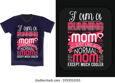 I'm a running mom, just like a normal mom. Mother's day t-shirt design. Mother's birthday quotes. Wishing mother typography t-shirt design vector