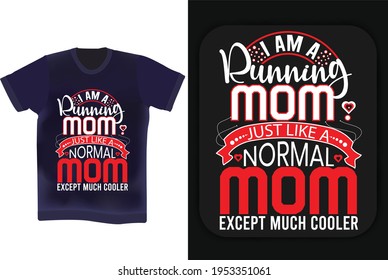 I'm a running mom, just like a normal mom. Mother's day t-shirt design. Mother's birthday quotes. Wishing mother typography t-shirt design vector