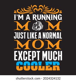 i’m a running mom just like  a  normal mom except much cooler t shirt design, vector file.