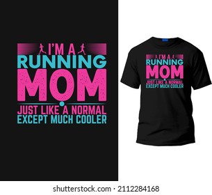 I'm a running mom just like normal except much cooler t-shirt design template