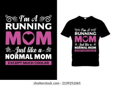 I'm a running mom just like a normal mom except much cooler