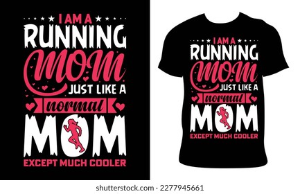 i am a running mom just like a normal mom expect much cooler. Mother t-shirt design for print. mom t shirt design best selling and funny For son, daughter, children. vector sketch illustration.