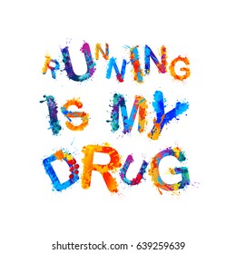 Running is my drug. Vector watercolor splash paint