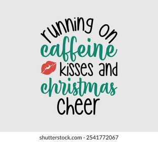 Running On Caffeine Kisses And Christmas Cheer, Christmas Vector Design. Lettering Vector illustration. Good for scrapbooking, posters, templet, greeting cards, banners, textiles, T-shirts, and Christ