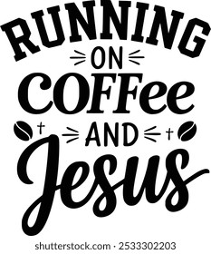 Running On Coffee And Jesus