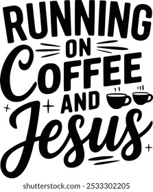 Running On Coffee And Jesus